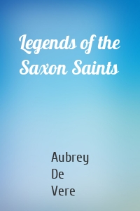 Legends of the Saxon Saints