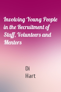 Involving Young People in the Recruitment of Staff, Volunteers and Mentors