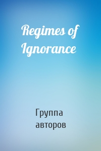 Regimes of Ignorance