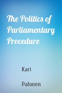 The Politics of Parliamentary Procedure