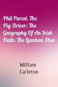 Phil Purcel, The Pig-Driver; The Geography Of An Irish Oath; The Lianhan Shee