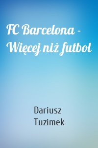 FC Barcelona - Więcej niż futbol