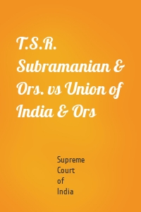 T.S.R. Subramanian & Ors. vs Union of India & Ors