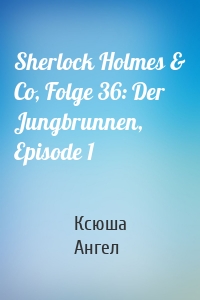 Sherlock Holmes & Co, Folge 36: Der Jungbrunnen, Episode 1