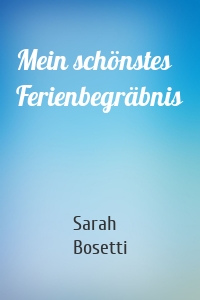 Mein schönstes Ferienbegräbnis
