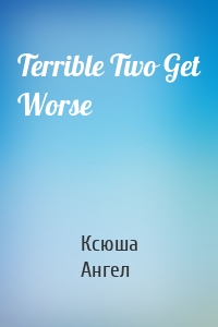 Terrible Two Get Worse