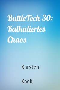 BattleTech 30: Kalkuliertes Chaos