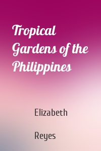 Tropical Gardens of the Philippines