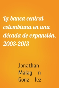 La banca central colombiana en una década de expansión, 2003-2013