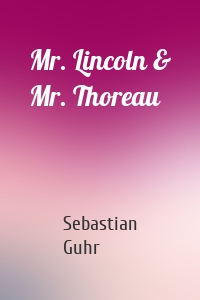 Mr. Lincoln & Mr. Thoreau