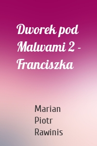 Dworek pod Malwami 2 - Franciszka
