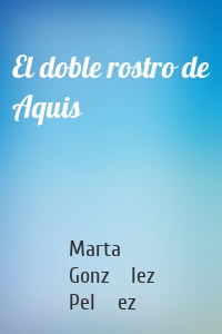 El doble rostro de Aquis