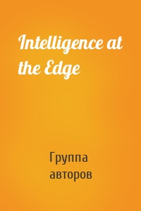 Intelligence at the Edge