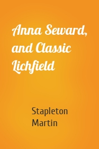 Anna Seward, and Classic Lichfield