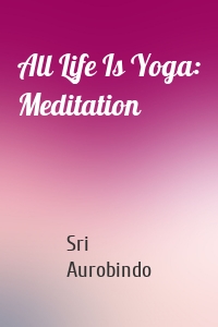 All Life Is Yoga: Meditation