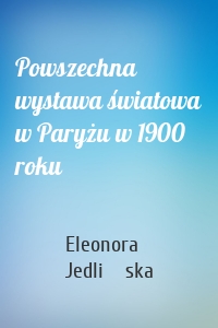 Powszechna wystawa światowa w Paryżu w 1900 roku