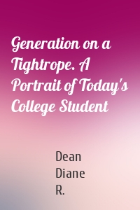 Generation on a Tightrope. A Portrait of Today's College Student