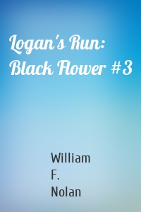 Logan's Run: Black Flower #3