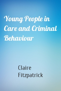 Young People in Care and Criminal Behaviour