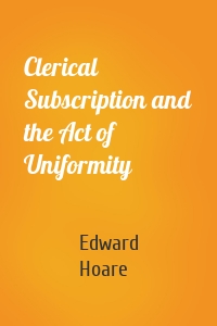 Clerical Subscription and the Act of Uniformity