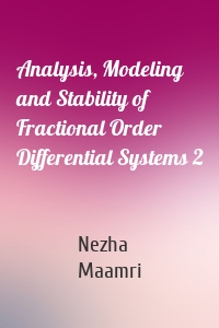 Analysis, Modeling and Stability of Fractional Order Differential Systems 2