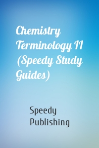 Chemistry Terminology II (Speedy Study Guides)