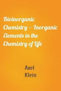 Bioinorganic Chemistry -- Inorganic Elements in the Chemistry of Life