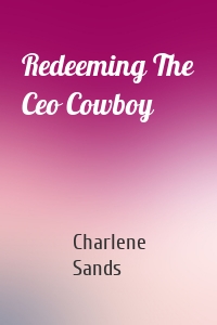 Redeeming The Ceo Cowboy