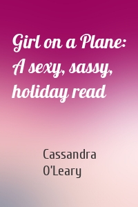 Girl on a Plane: A sexy, sassy, holiday read