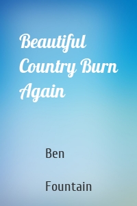 Beautiful Country Burn Again