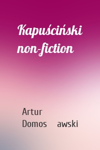 Kapuściński non-fiction
