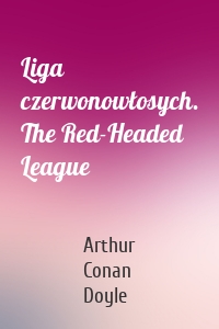 Liga czerwonowłosych. The Red-Headed League
