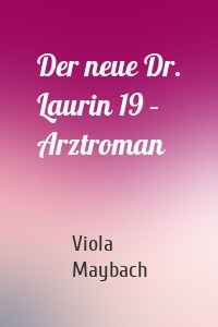 Der neue Dr. Laurin 19 – Arztroman