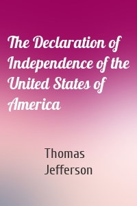 The Declaration of Independence of the United States of America