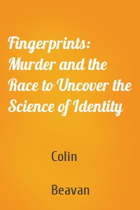 Fingerprints: Murder and the Race to Uncover the Science of Identity