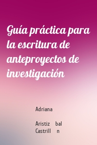 Guía práctica para la escritura de anteproyectos de investigación