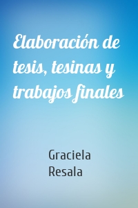 Elaboración de tesis, tesinas y trabajos finales