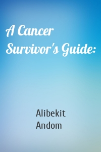 A Cancer Survivor's Guide:
