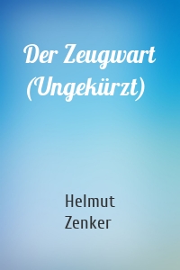 Der Zeugwart (Ungekürzt)