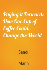 Paying it Forward: How One Cup of Coffee Could Change the World
