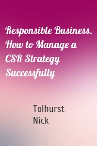 Responsible Business. How to Manage a CSR Strategy Successfully