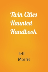 Twin Cities Haunted Handbook