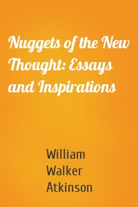 Nuggets of the New Thought: Essays and Inspirations