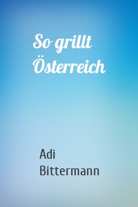 So grillt Österreich