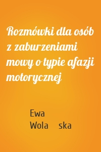 Rozmówki dla osób z zaburzeniami mowy o typie afazji motorycznej