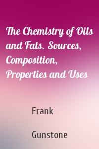 The Chemistry of Oils and Fats. Sources, Composition, Properties and Uses