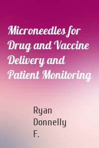 Microneedles for Drug and Vaccine Delivery and Patient Monitoring