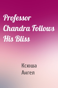 Professor Chandra Follows His Bliss