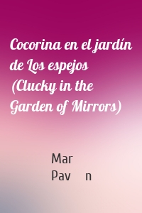 Cocorina en el jardín de Los espejos (Clucky in the Garden of Mirrors)
