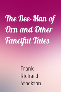 The Bee-Man of Orn and Other Fanciful Tales